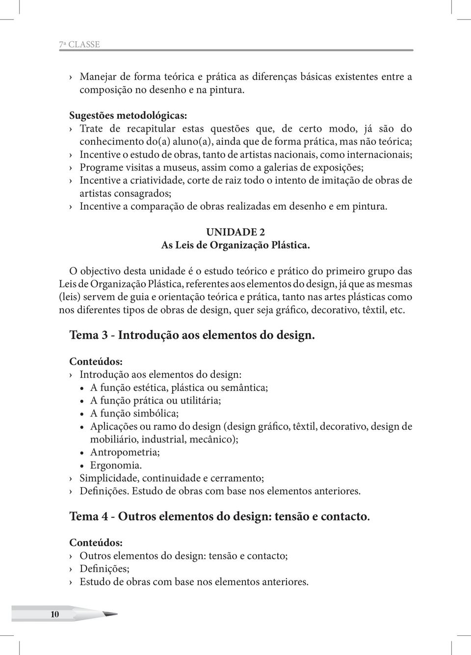 de artistas nacionais, como internacionais; Programe visitas a museus, assim como a galerias de exposições; Incentive a criatividade, corte de raiz todo o intento de imitação de obras de artistas