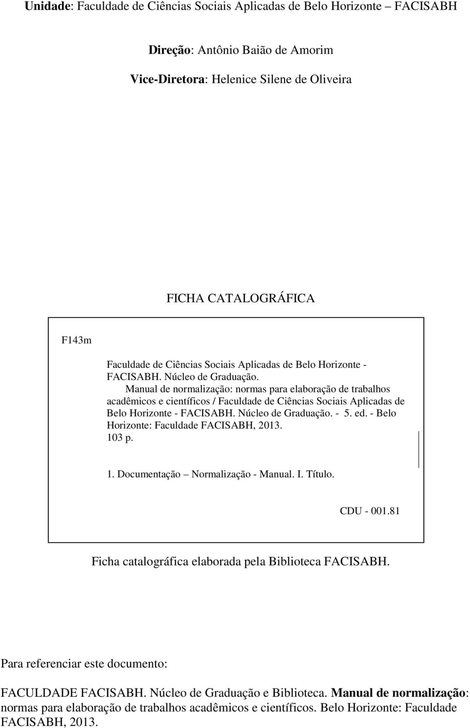 Manual de normalização: normas para elaboração de trabalhos acadêmicos e científicos / Faculdade de Ciências  - 5. ed. - Belo Horizonte: Faculdade FACISABH, 2013. 10