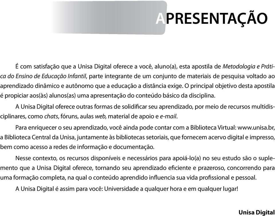 O principal objetivo desta apostila é propiciar aos(às) alunos(as) uma apresentação do conteúdo básico da disciplina.