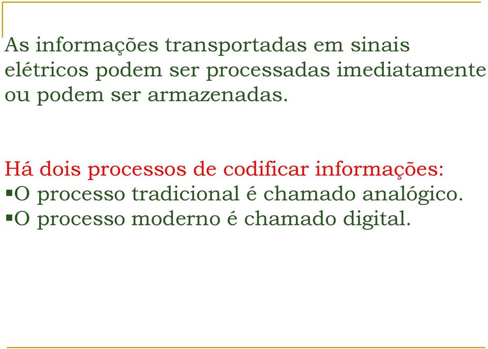 Há dois processos de codificar informações: O processo