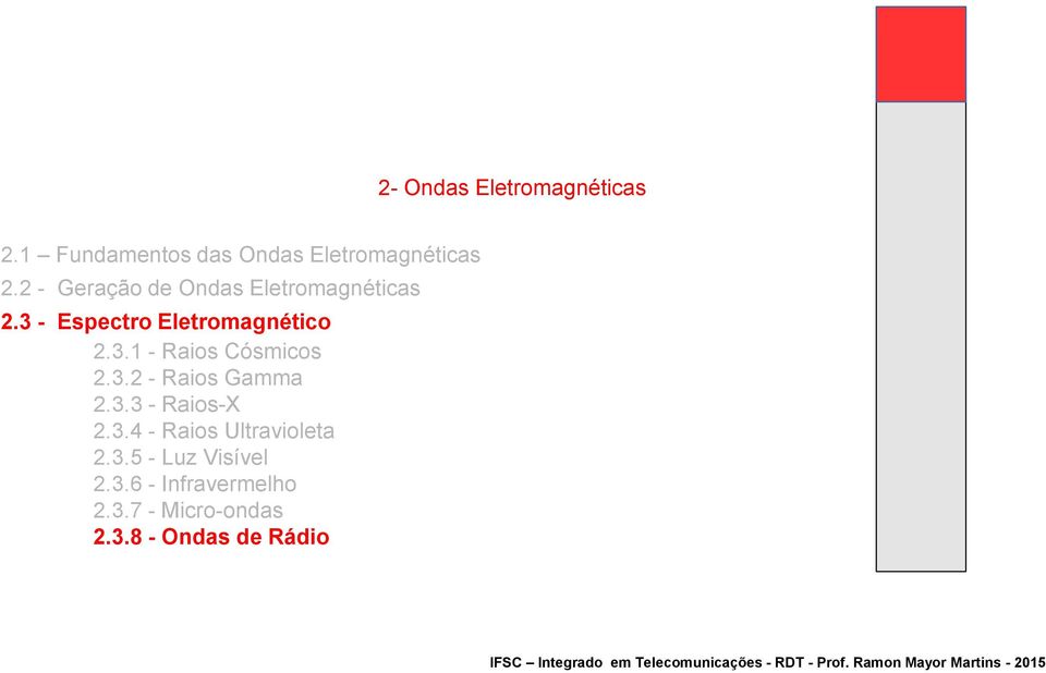 3.2 - Raios Gamma 2.3.3 - Raios-X 2.3.4 - Raios Ultravioleta 2.3.5 - Luz Visível 2.