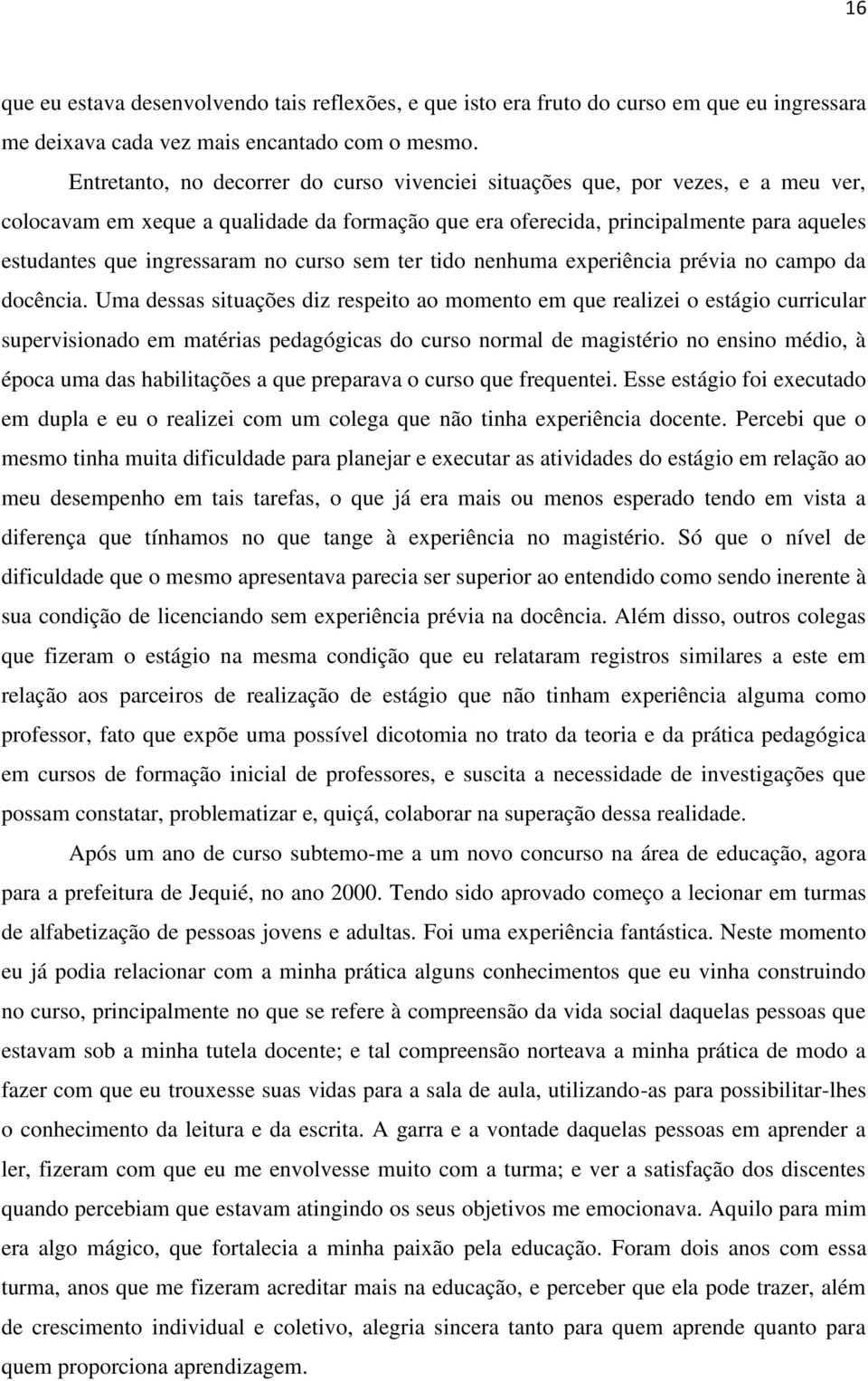 no curso sem ter tido nenhuma experiência prévia no campo da docência.