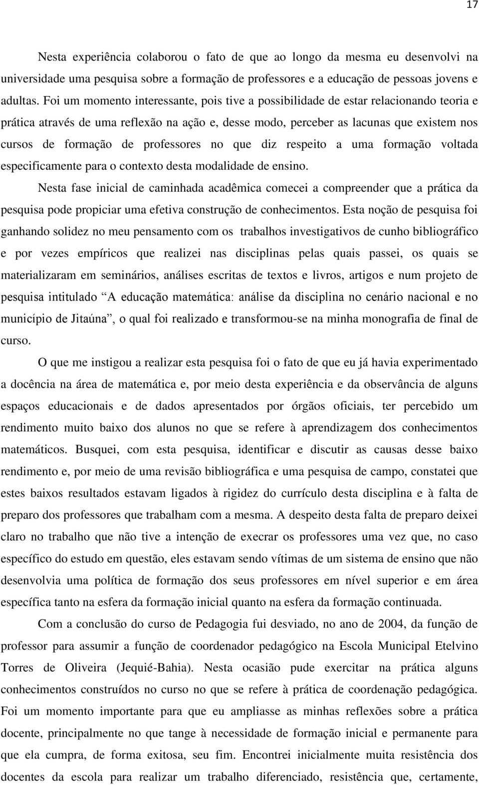 professores no que diz respeito a uma formação voltada especificamente para o contexto desta modalidade de ensino.