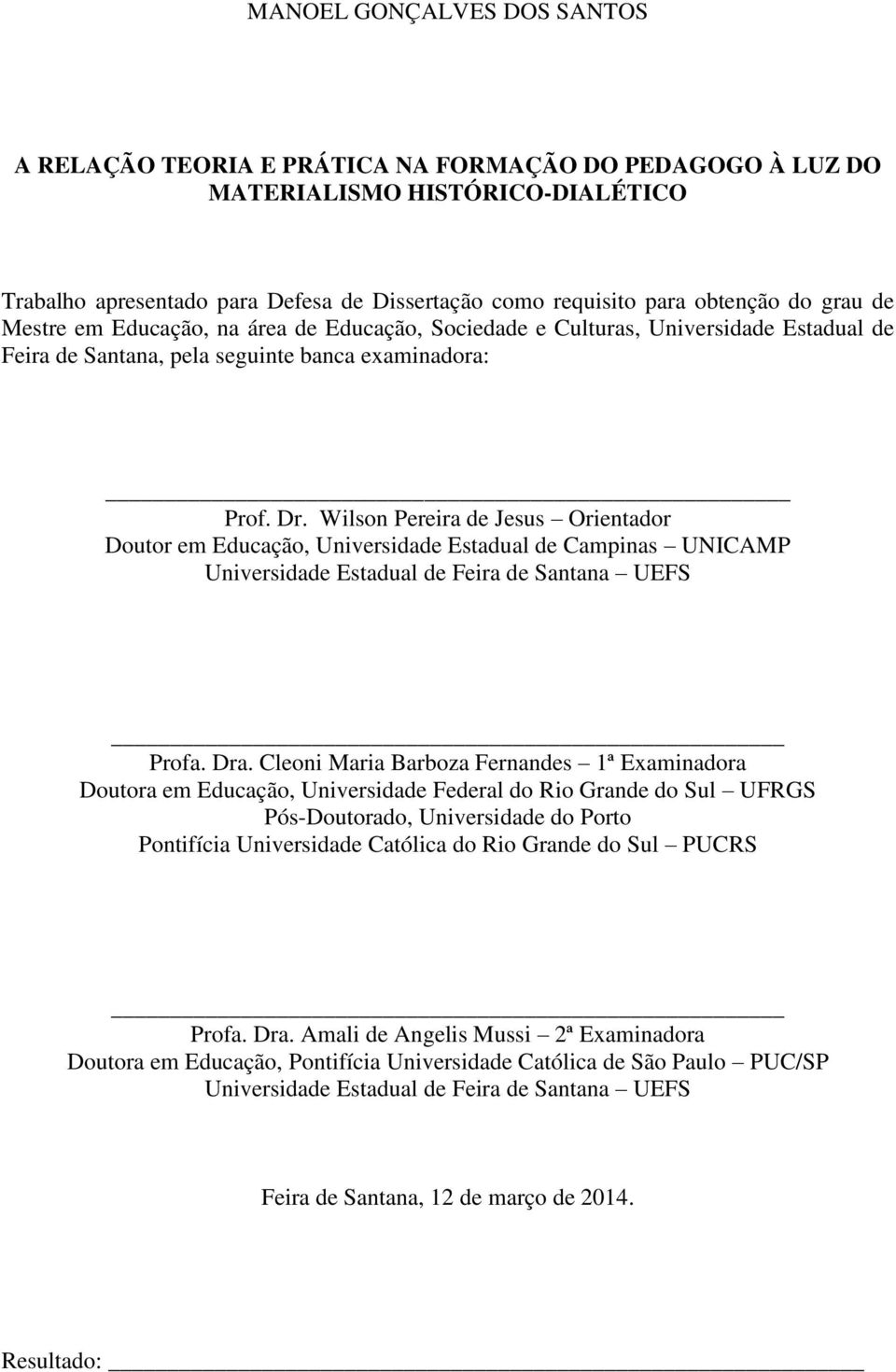 Wilson Pereira de Jesus Orientador Doutor em Educação, Universidade Estadual de Campinas UNICAMP Universidade Estadual de Feira de Santana UEFS Profa. Dra.