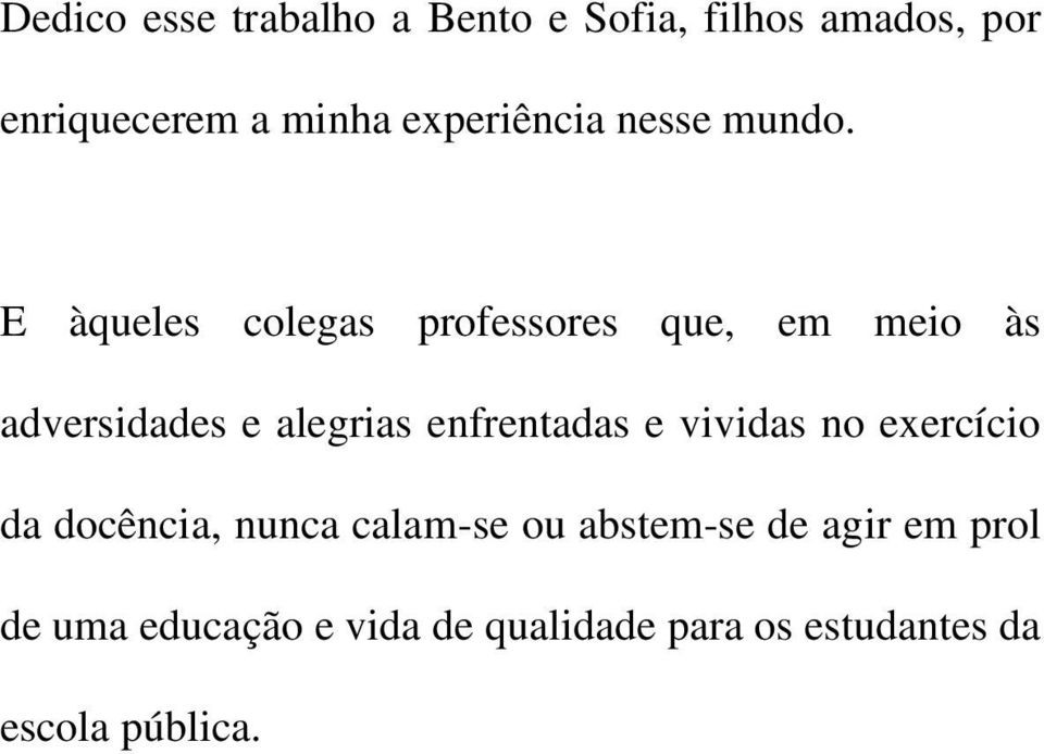 E àqueles colegas professores que, em meio às adversidades e alegrias enfrentadas e