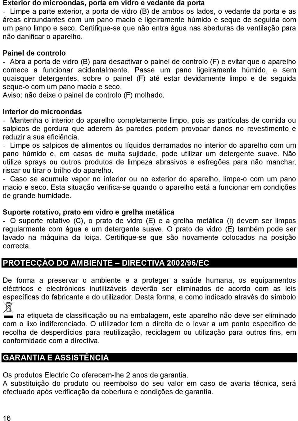 Painel de controlo - Abra a porta de vidro (B) para desactivar o painel de controlo (F) e evitar que o aparelho comece a funcionar acidentalmente.