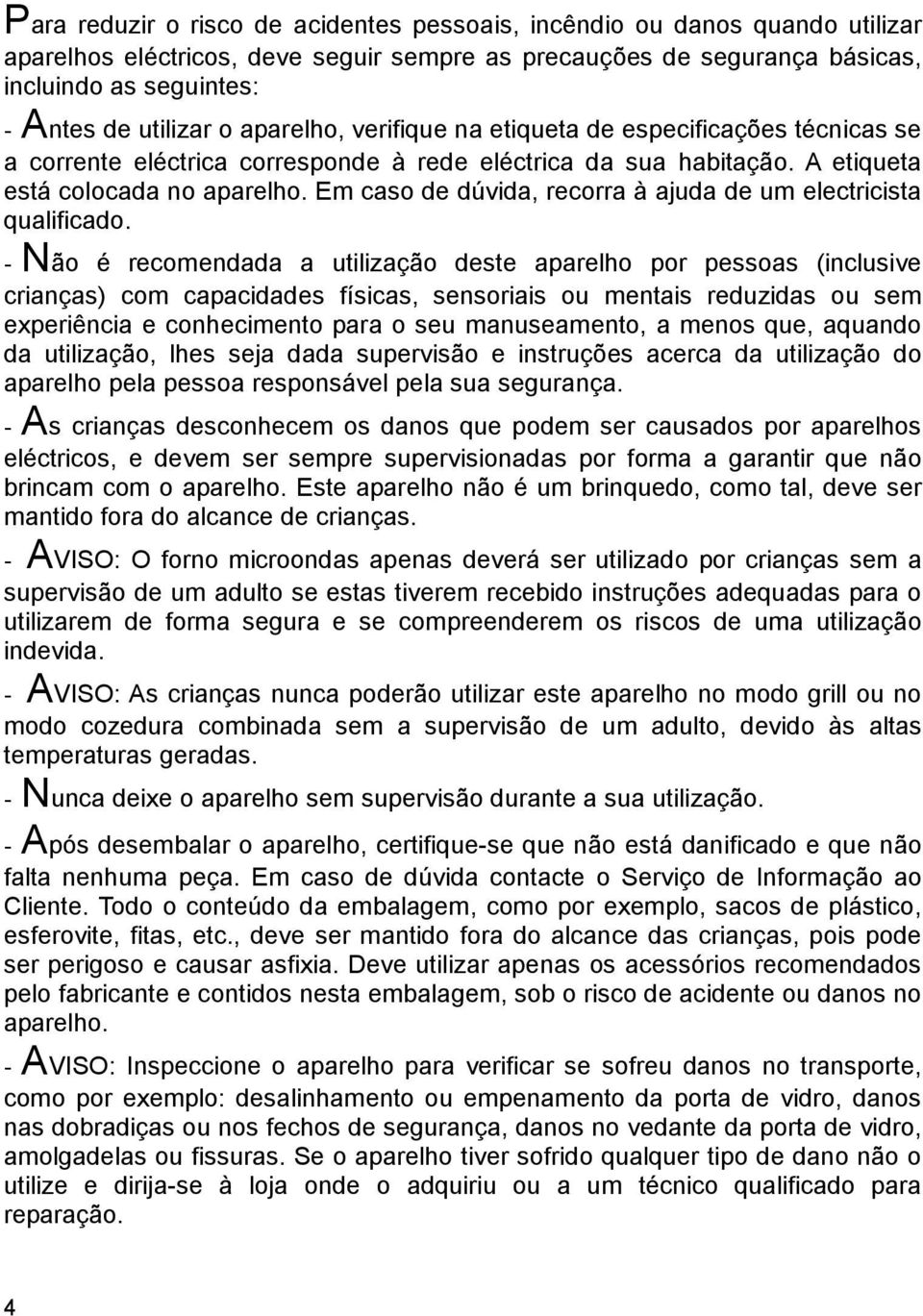 Em caso de dúvida, recorra à ajuda de um electricista qualificado.