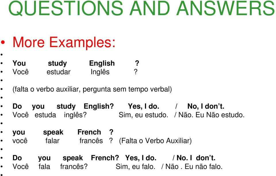 / No, I don t. Você estuda inglês? Sim, eu estudo. / Não. Eu Não estudo. you speak French?
