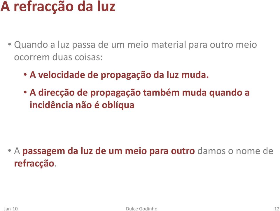 A direcção de propagação também muda quando a incidência não é