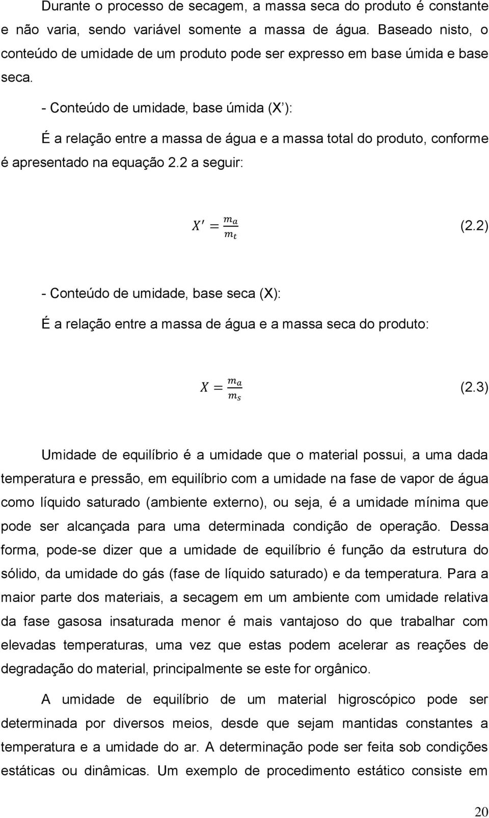 - Conteúdo de umidade, base úmida (X ): É a relação entre a massa de água e a massa total do produto, conforme é apresentado na equação 2.2 a seguir: X = m a m t (2.