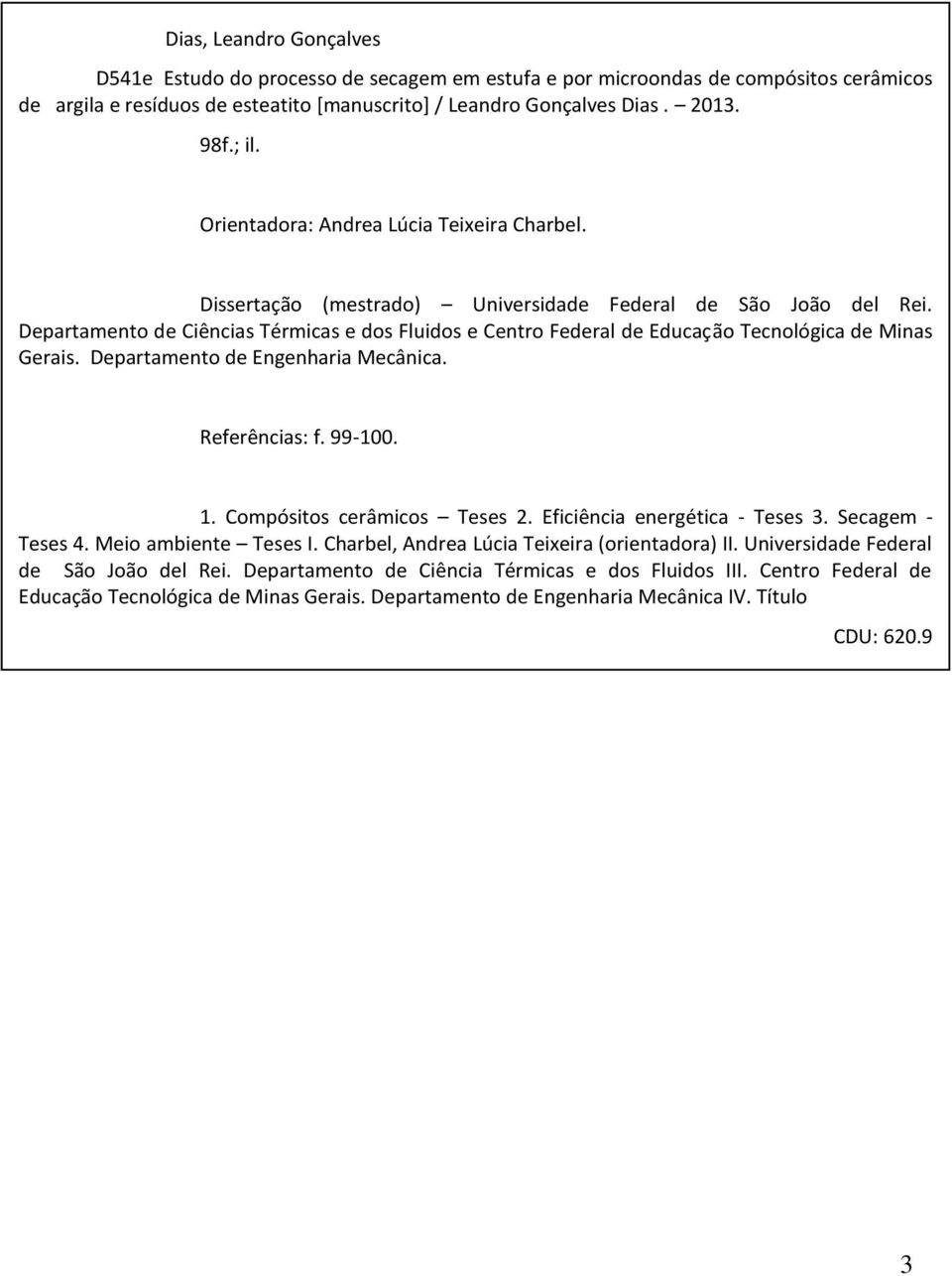 Departamento de Ciências Térmicas e dos Fluidos e Centro Federal de Educação Tecnológica de Minas Gerais. Departamento de Engenharia Mecânica. Referências: f. 99-100. 1. Compósitos cerâmicos Teses 2.