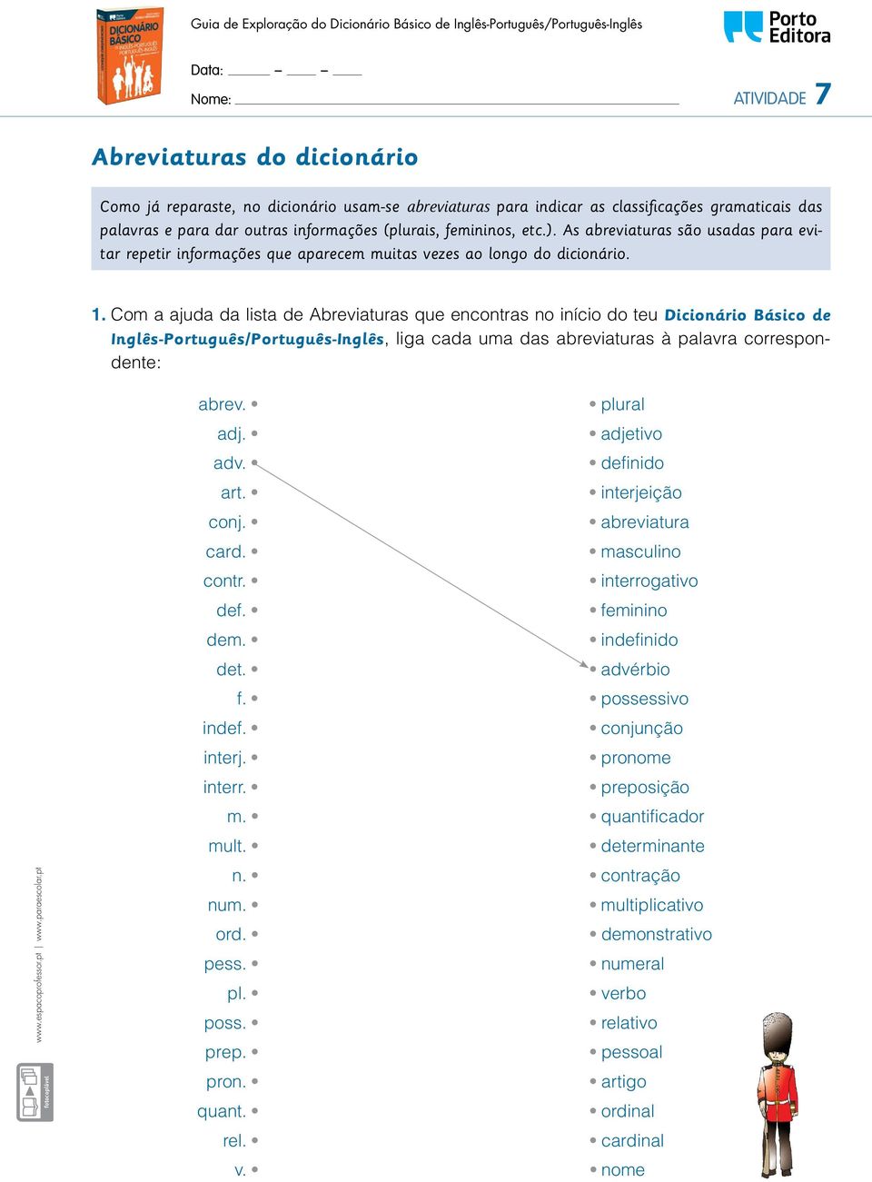 Com a ajuda da lista de Abreviaturas que encontras no início do teu Dicionário Básico de Inglês-Português/Português-Inglês, liga cada uma das abreviaturas à palavra correspondente: abrev. plural adj.