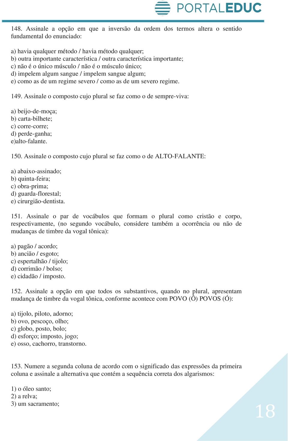 Assinale o composto cujo plural se faz como o de sempre-viva: a) beijo-de-moça; b) carta-bilhete; c) corre-corre; d) perde-ganha; e)alto-falante. 150.