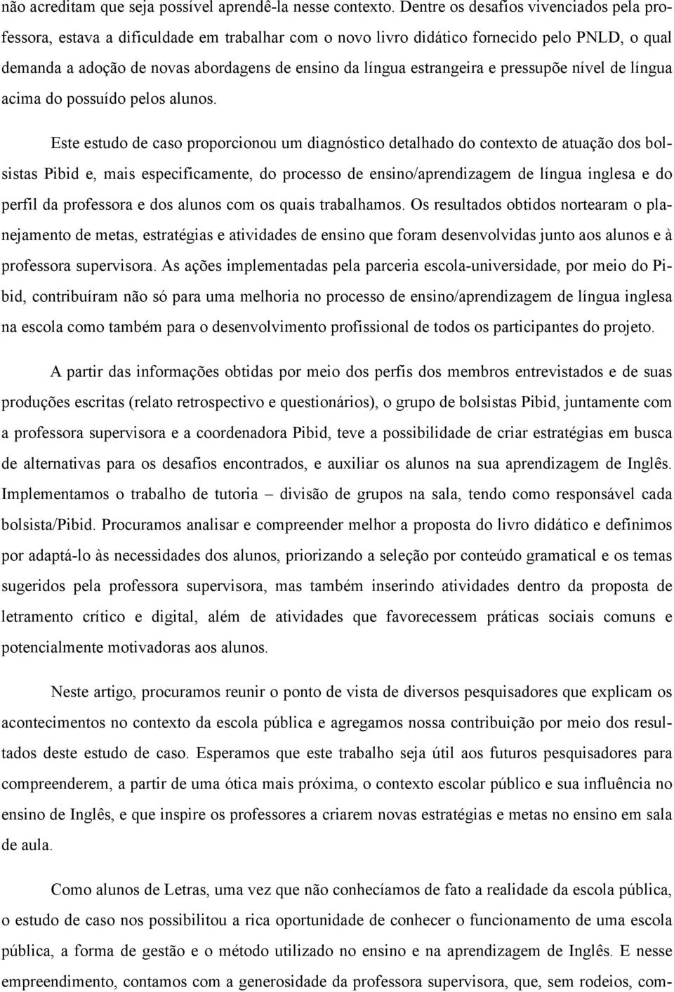 estrangeira e pressupõe nível de língua acima do possuído pelos alunos.