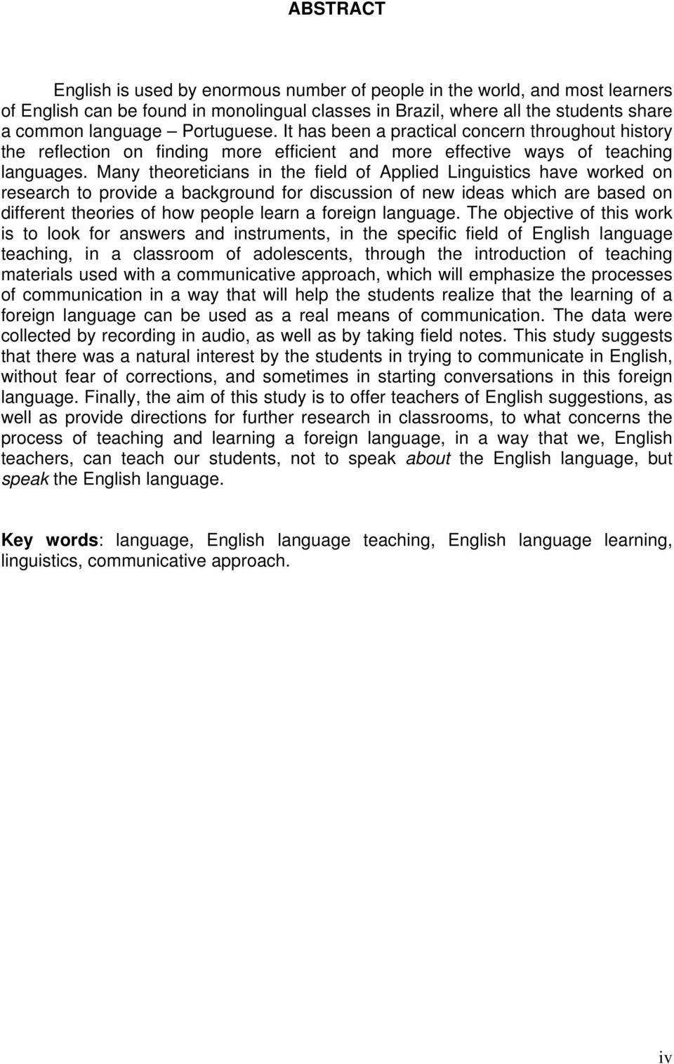 Many theoreticians in the field of Applied Linguistics have worked on research to provide a background for discussion of new ideas which are based on different theories of how people learn a foreign