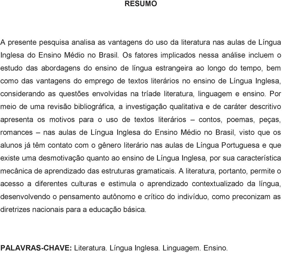 Inglesa, considerando as questões envolvidas na tríade literatura, linguagem e ensino.