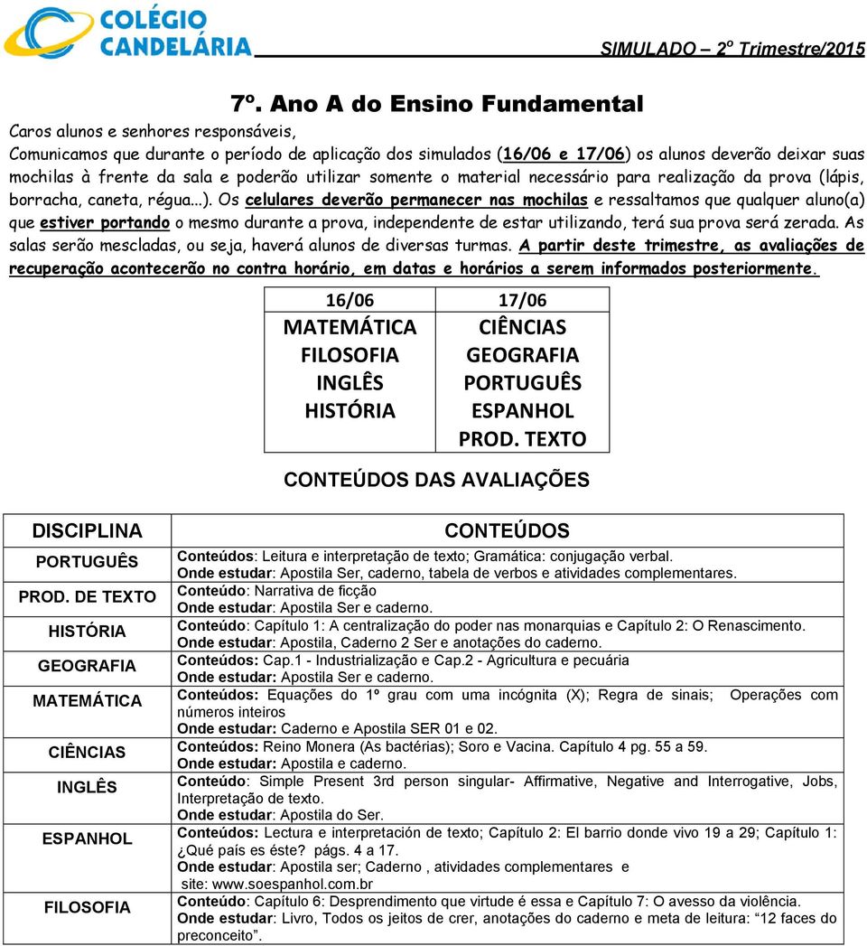 DE TEXTO Conteúdo: Narrativa de ficção Conteúdo: Capítulo 1: A centralização do poder nas monarquias e Capítulo 2: O Renascimento. Onde estudar: Apostila, Caderno 2 Ser e anotações do caderno.