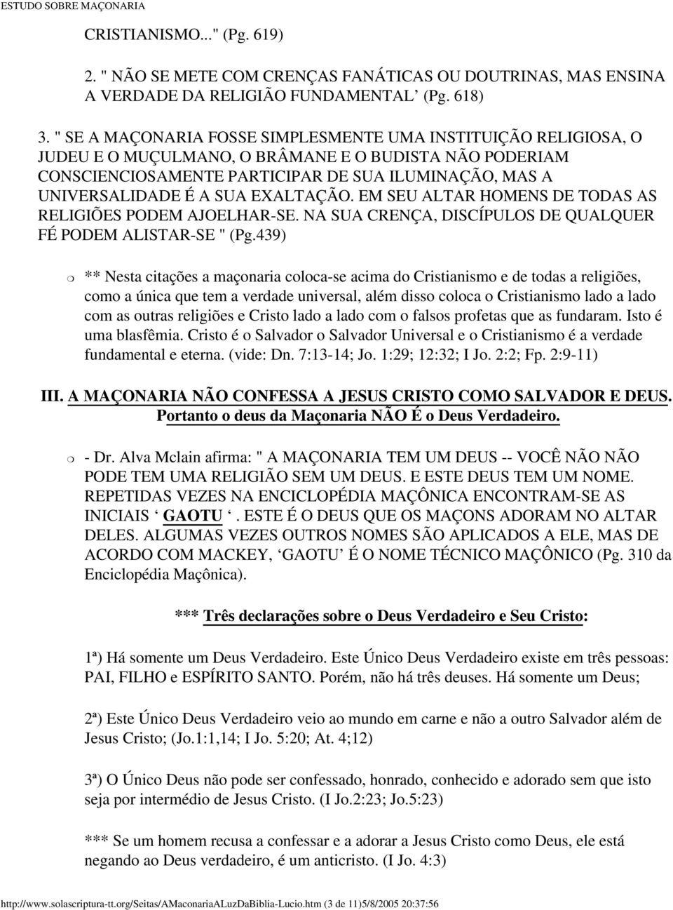 EXALTAÇÃO. EM SEU ALTAR HOMENS DE TODAS AS RELIGIÕES PODEM AJOELHAR-SE. NA SUA CRENÇA, DISCÍPULOS DE QUALQUER FÉ PODEM ALISTAR-SE " (Pg.