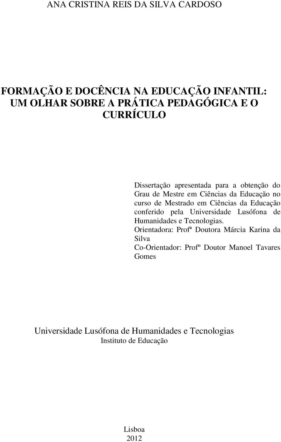 da Educação conferido pela Universidade Lusófona de Humanidades e Tecnologias.