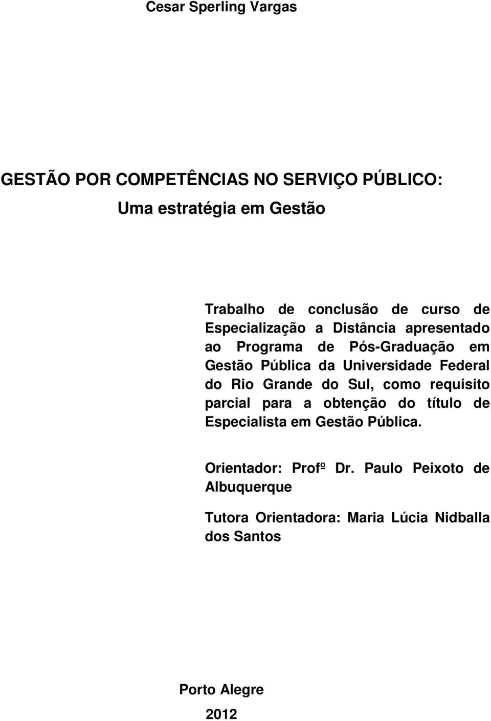 Federal do Rio Grande do Sul, como requisito parcial para a obtenção do título de Especialista em Gestão Pública.