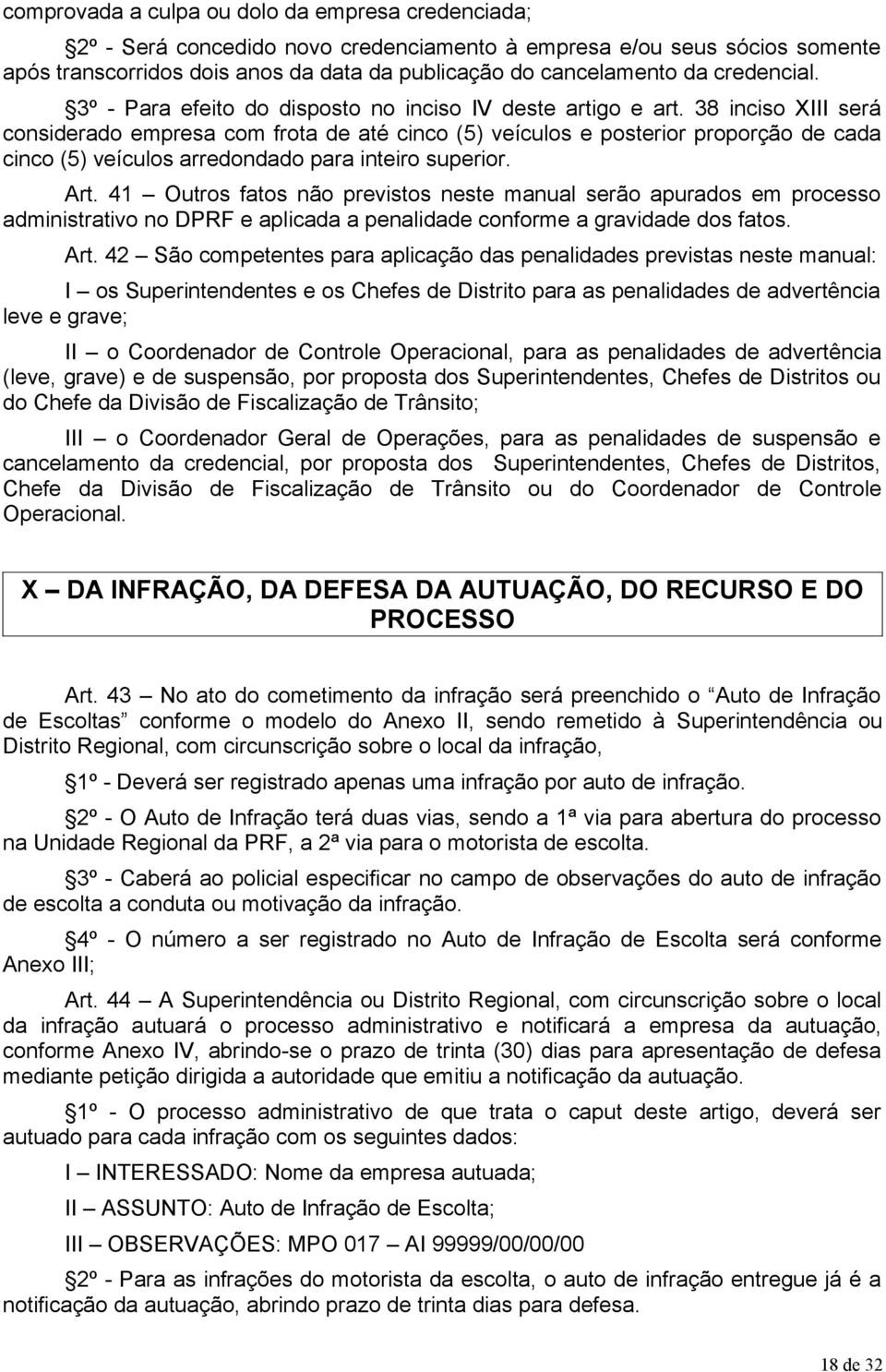 38 inciso XIII será considerado empresa com frota de até cinco (5) veículos e posterior proporção de cada cinco (5) veículos arredondado para inteiro superior. Art.