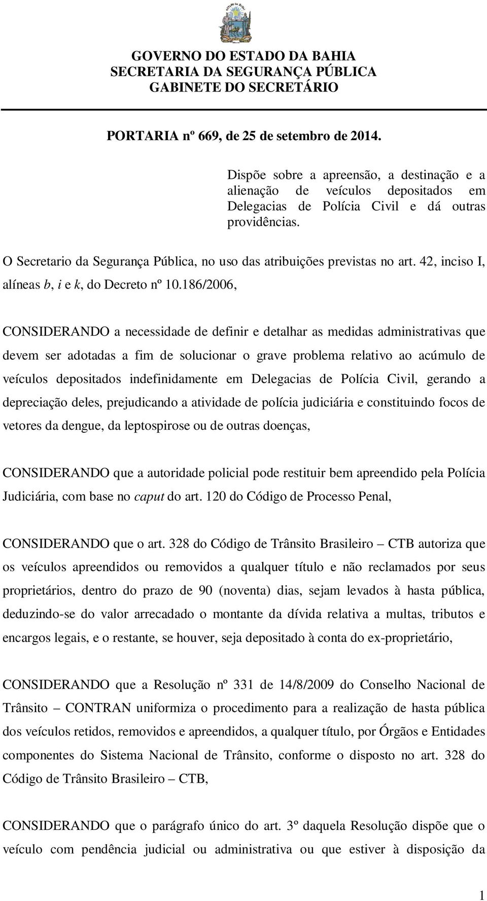 186/2006, CONSIDERANDO a necessidade de definir e detalhar as medidas administrativas que devem ser adotadas a fim de solucionar o grave problema relativo ao acúmulo de veículos depositados