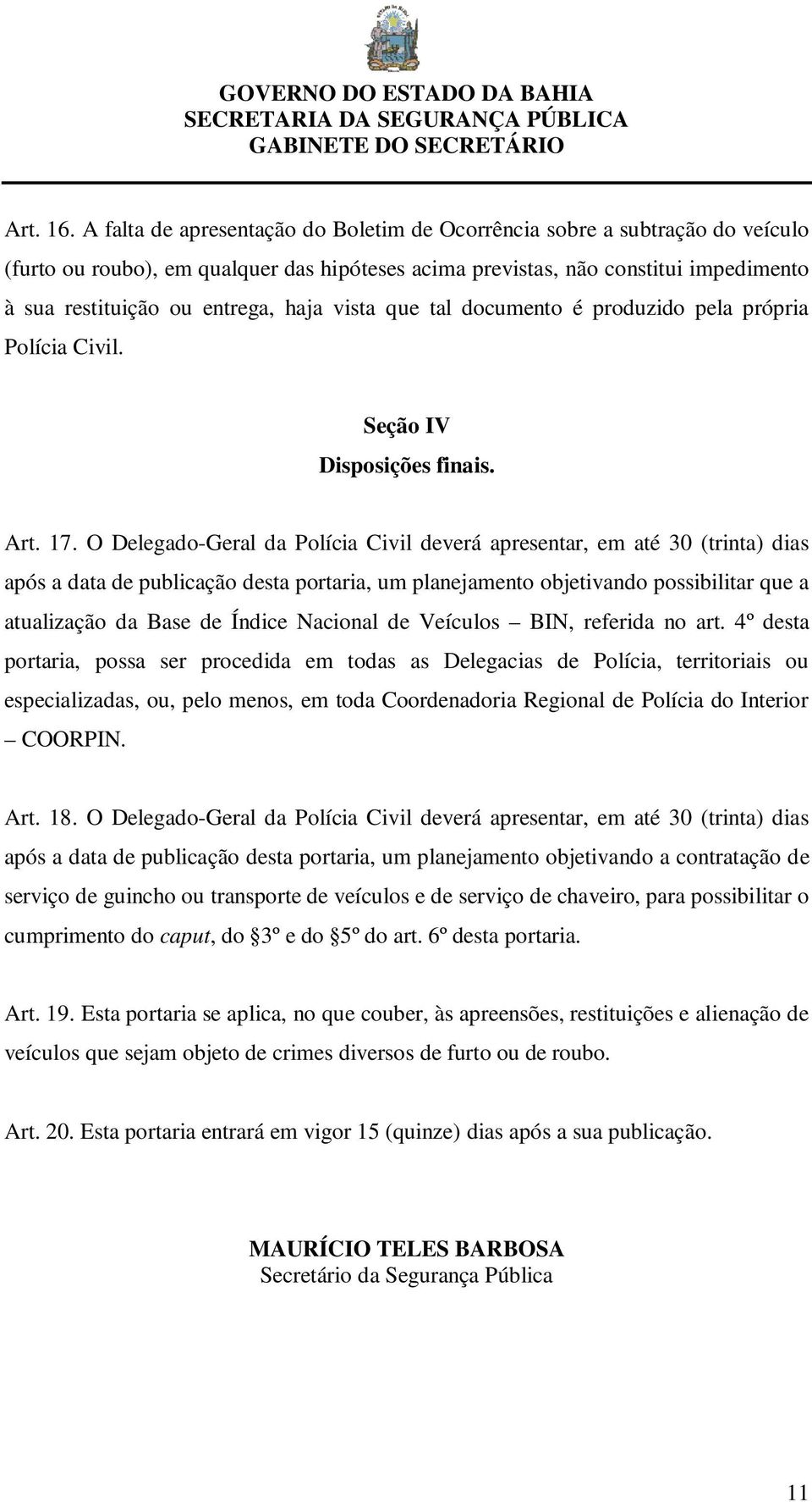 vista que tal documento é produzido pela própria Polícia Civil. Seção IV Disposições finais. Art. 17.