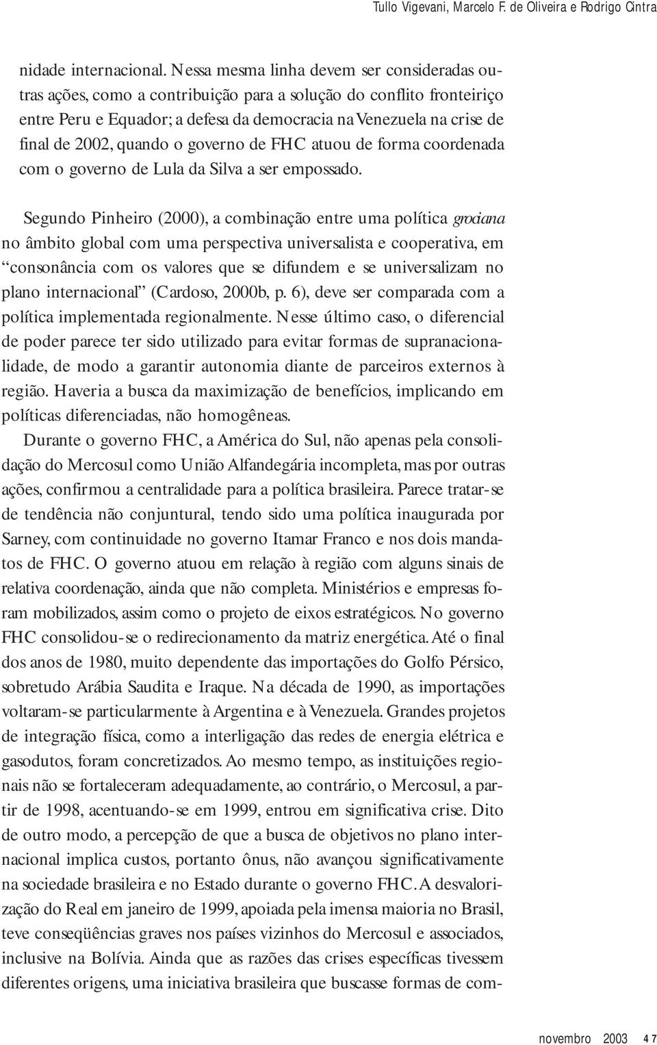 quando o governo de FHC atuou de forma coordenada com o governo de Lula da Silva a ser empossado.