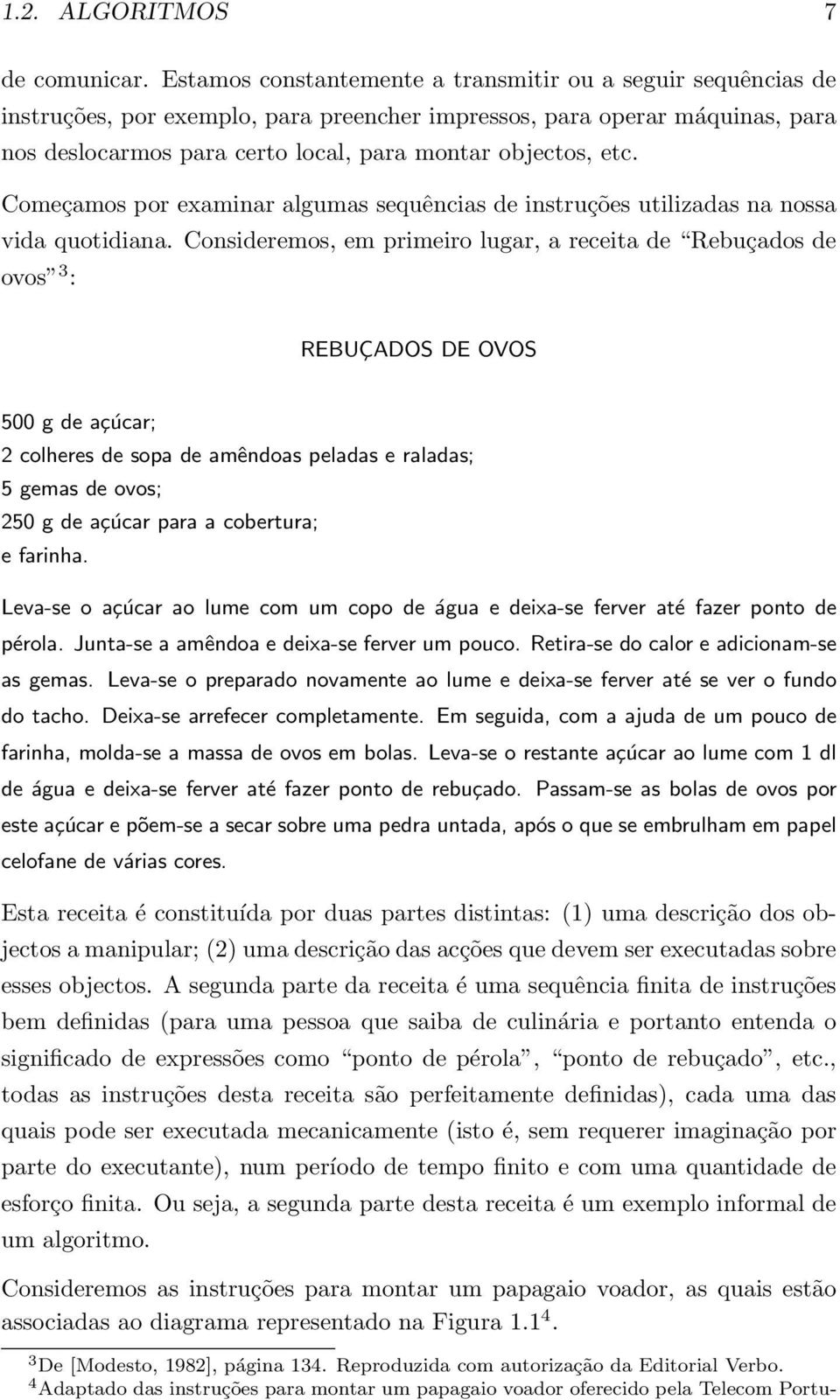 Começamos por examinar algumas sequências de instruções utilizadas na nossa vida quotidiana.