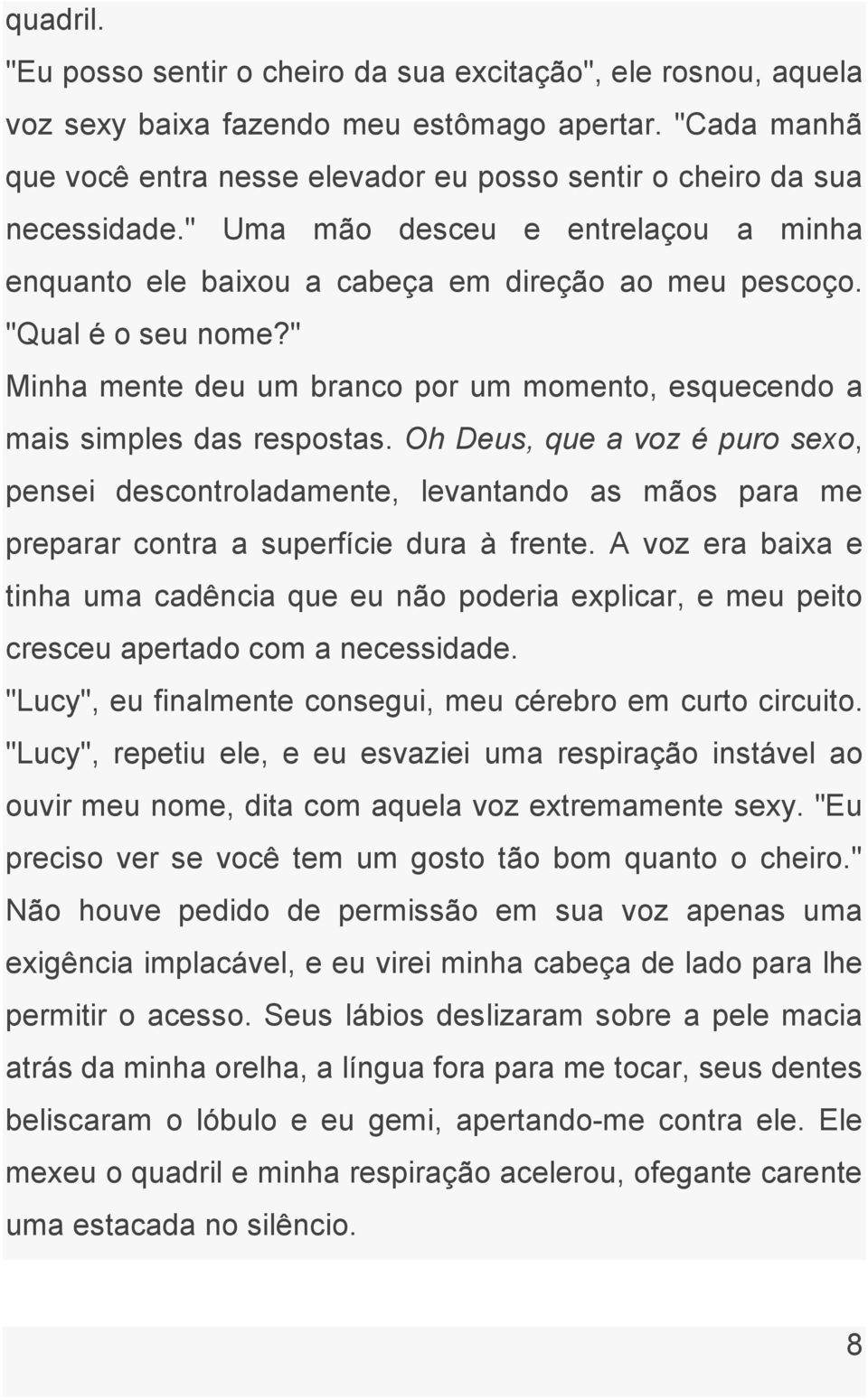 " Minha mente deu um branco por um momento, esquecendo a mais simples das respostas.