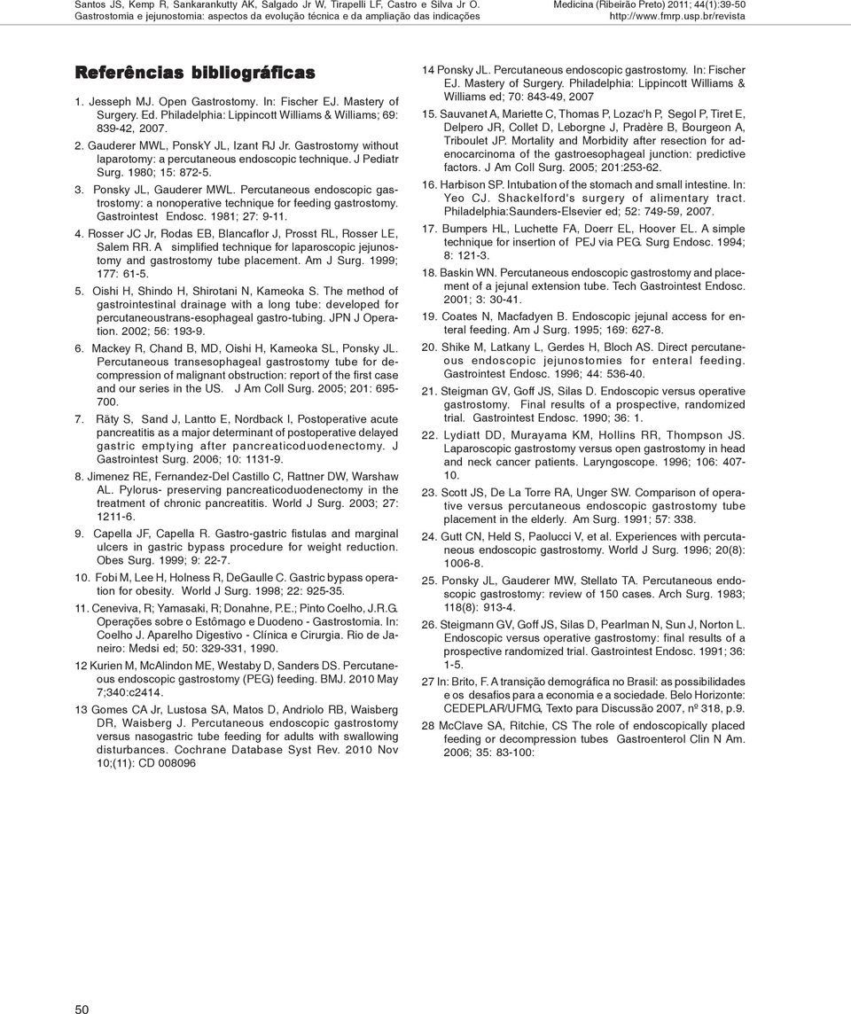 Gastrostomy without laparotomy: a percutaneous endoscopic technique. J Pediatr Surg. 1980; 15: 872-5. 3. Ponsky JL, Gauderer MWL.