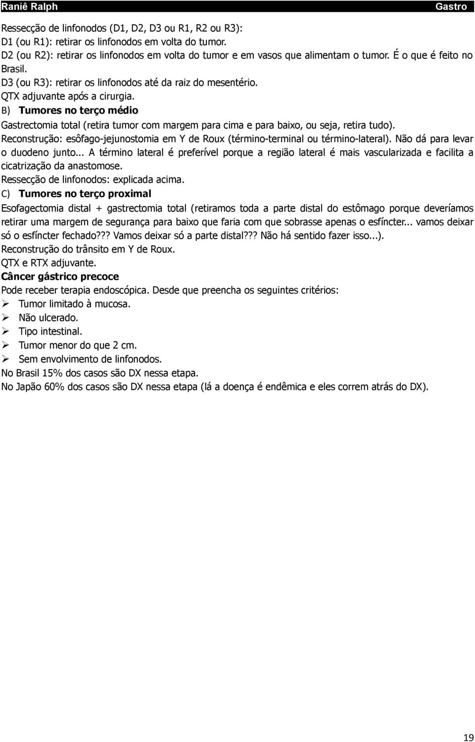 B) Tumores no terço médio Gastrectomia total (retira tumor com margem para cima e para baixo, ou seja, retira tudo).