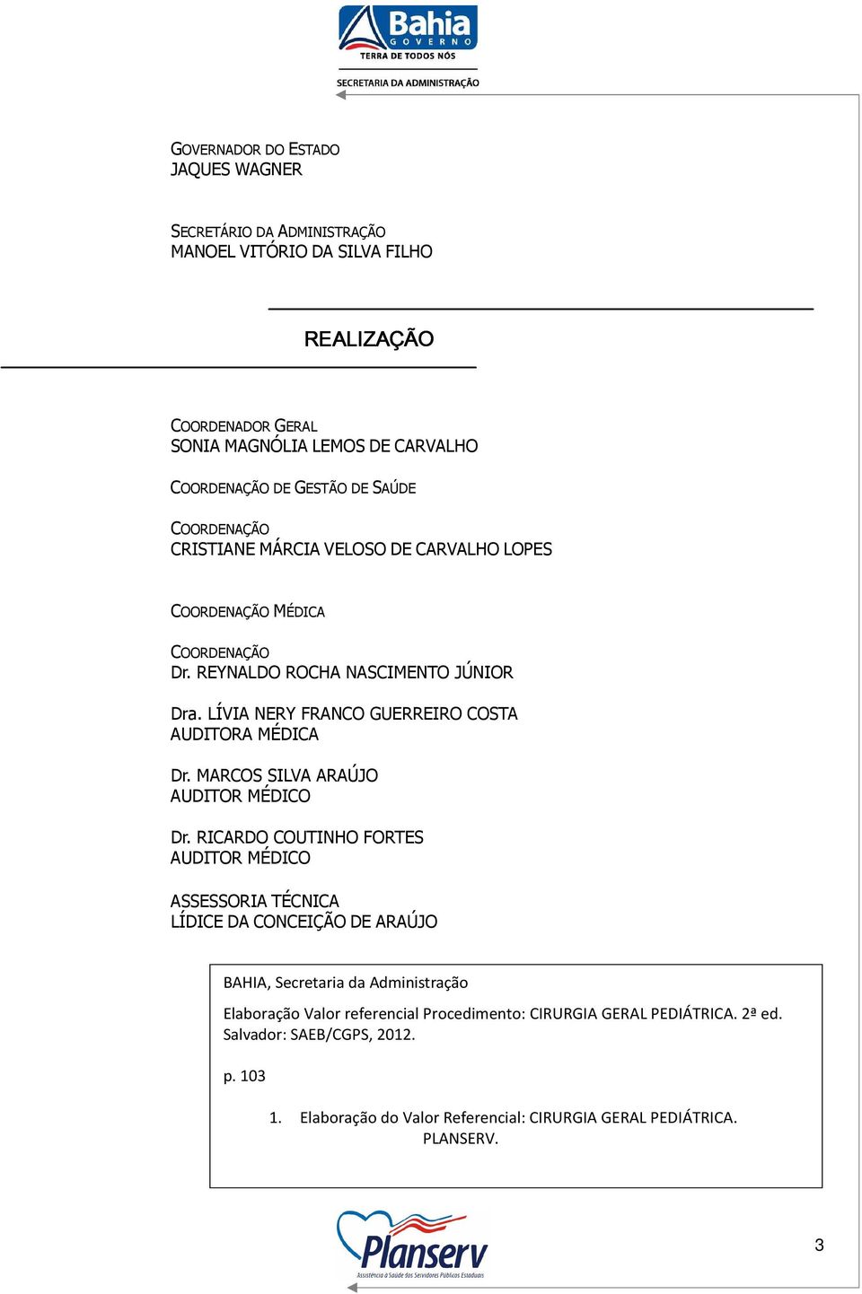 LÍVIA NERY FRANCO GUERREIRO COSTA AUDITORA MÉDICA Dr. MARCOS SILVA ARAÚJO AUDITOR MÉDICO Dr.