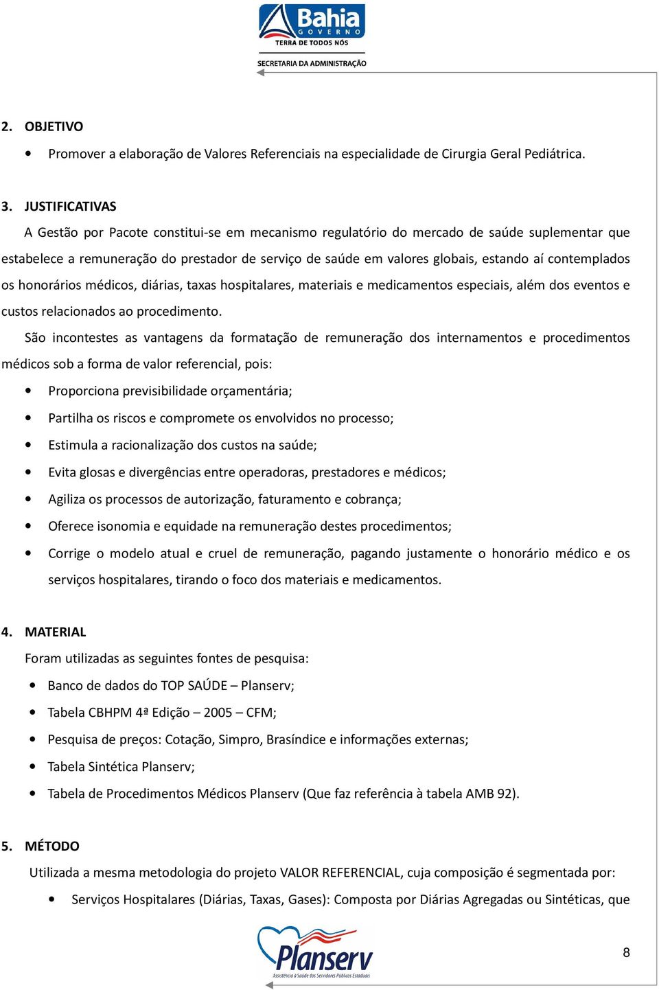 contemplados os honorários médicos, diárias, taxas hospitalares, materiais e medicamentos especiais, além dos eventos e custos relacionados ao procedimento.