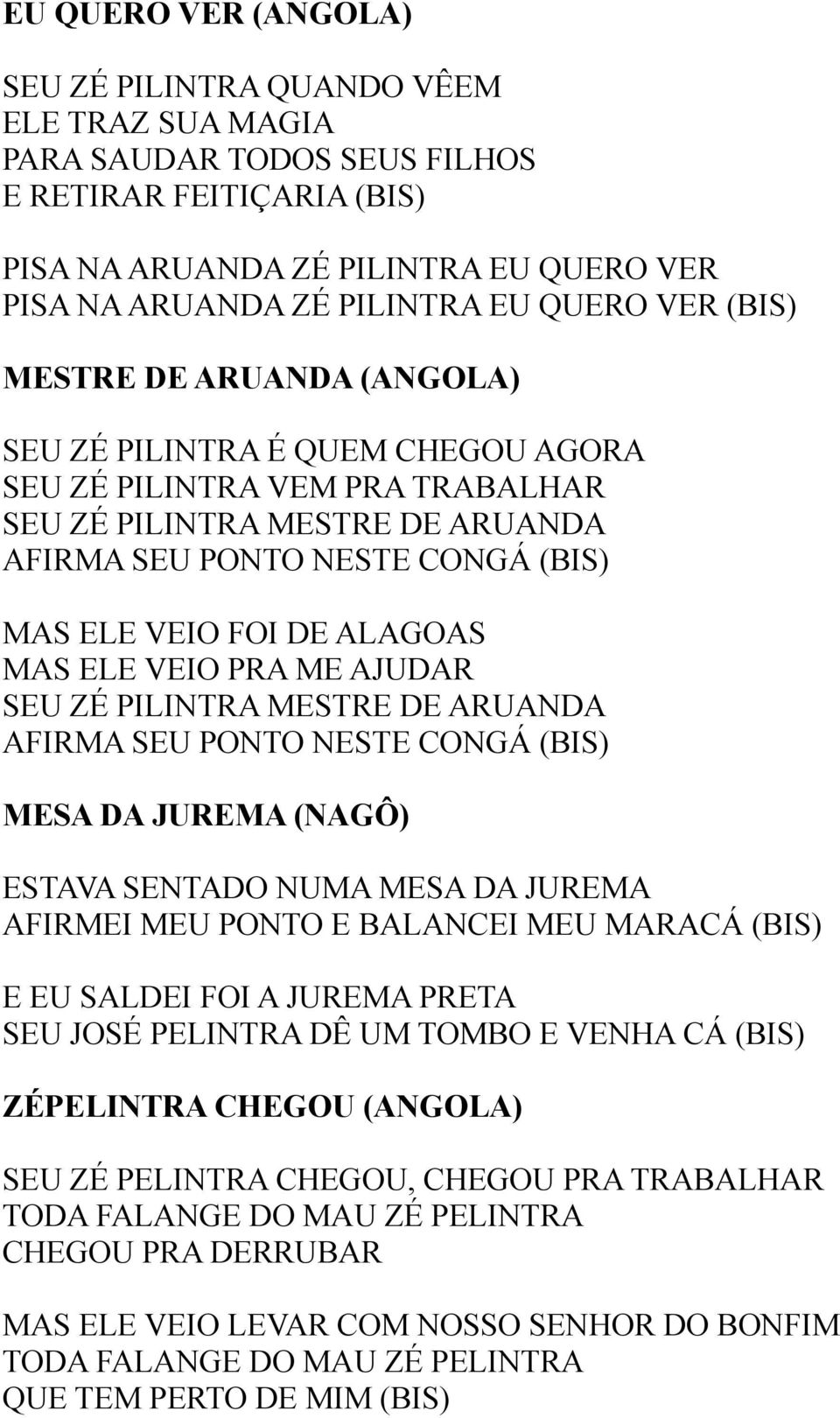 DE ALAGOAS MAS ELE VEIO PRA ME AJUDAR SEU ZÉ PILINTRA MESTRE DE ARUANDA AFIRMA SEU PONTO NESTE CONGÁ (BIS) MESA DA JUREMA (NAGÔ) ESTAVA SENTADO NUMA MESA DA JUREMA AFIRMEI MEU PONTO E BALANCEI MEU