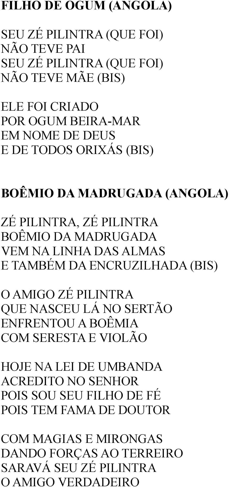 TAMBÉM DA ENCRUZILHADA (BIS) O AMIGO ZÉ PILINTRA QUE NASCEU LÁ NO SERTÃO ENFRENTOU A BOÊMIA COM SERESTA E VIOLÃO HOJE NA LEI DE UMBANDA