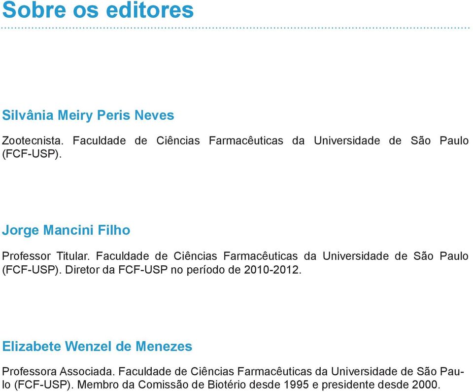 Faculdade de Ciências Farmacêuticas da Universidade de São Paulo (FCF-USP). Diretor da FCF-USP no período de 2010-2012.