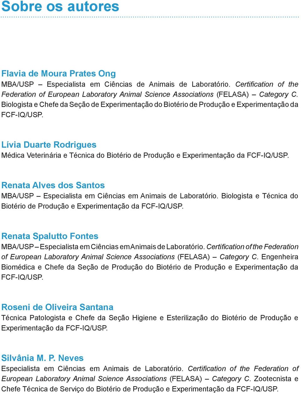 Biologista e Chefe da Seção de Experimentação do Biotério de Produção e Experimentação da FCF-IQ/USP.