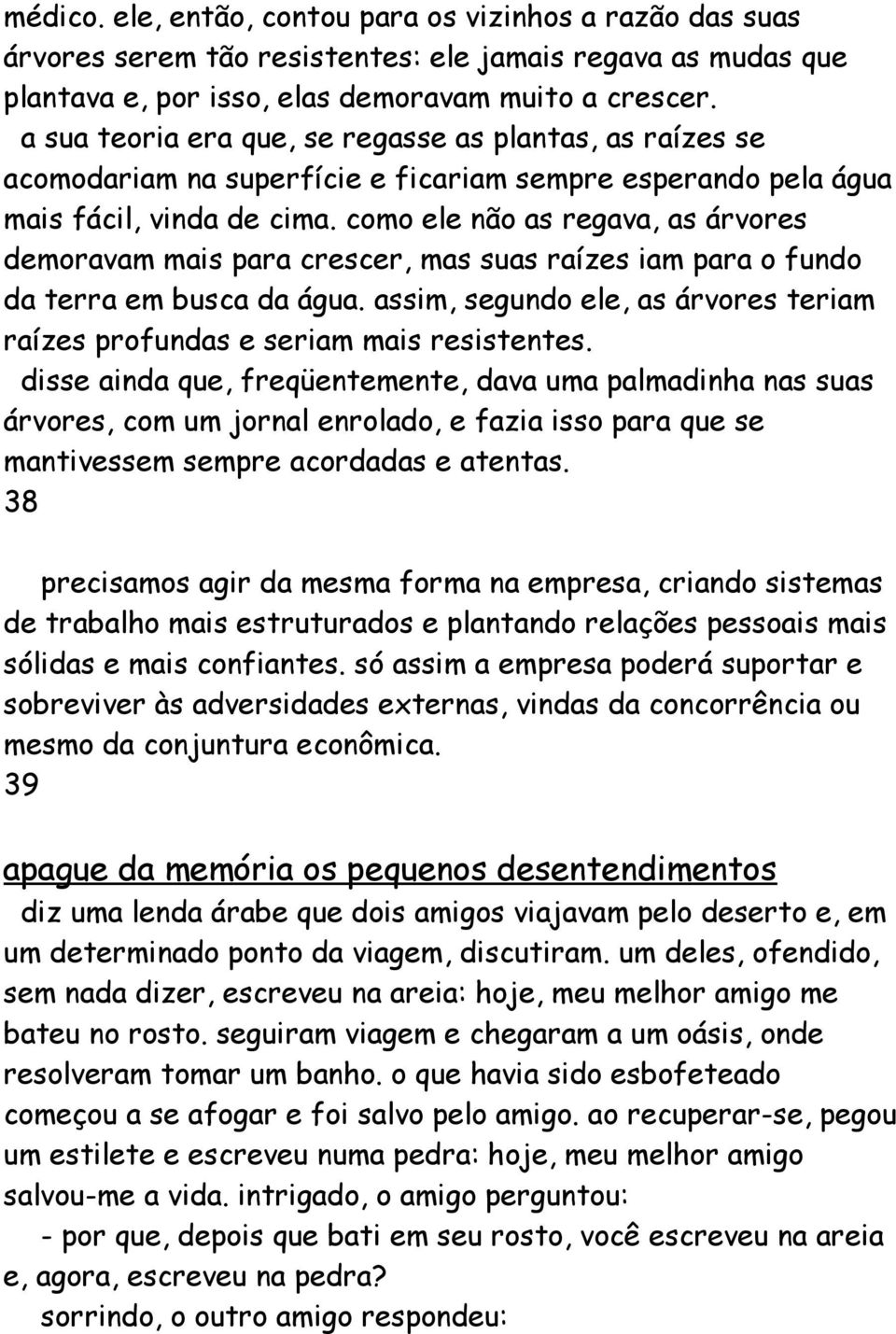 como ele não as regava, as árvores demoravam mais para crescer, mas suas raízes iam para o fundo da terra em busca da água.