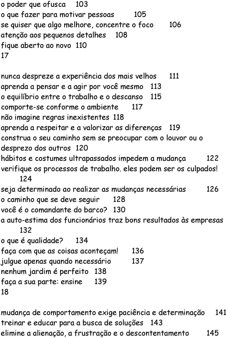 respeitar e a valorizar as diferenças 119 construa o seu caminho sem se preocupar com o louvor ou o desprezo dos outros 120 hábitos e costumes ultrapassados impedem a mudança 122 verifique os