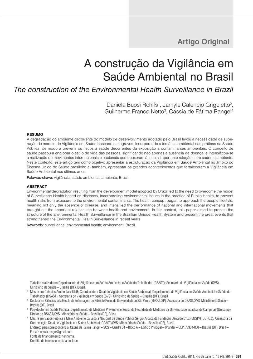 Vigilância em Saúde baseado em agravos, incorporando a temática ambiental nas práticas da Saúde Pública, de modo a prevenir os riscos à saúde decorrentes da exposição a contaminantes ambientais.