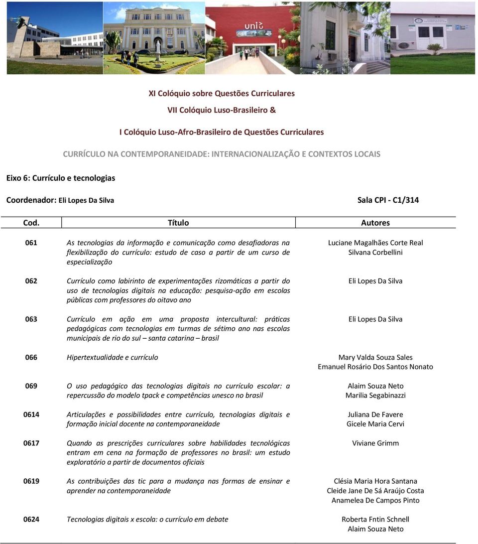 do oitavo ano 063 Currículo em ação em uma proposta intercultural: práticas pedagógicas com tecnologias em turmas de sétimo ano nas escolas municipais de rio do sul santa catarina brasil Luciane