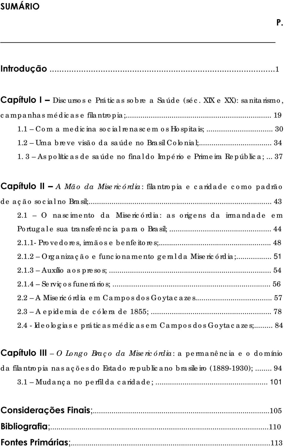 .. 37 Capítulo II A Mão da Misericórdia: filantropia e caridade como padrão de ação social no Brasil;... 43 2.