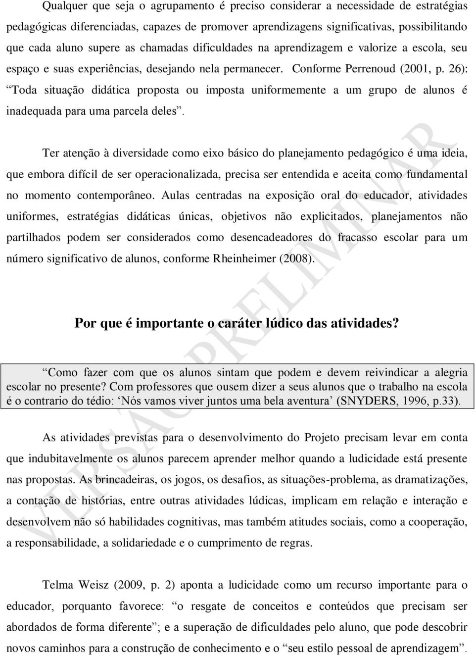 26): Toda situação didática proposta ou imposta uniformemente a um grupo de alunos é inadequada para uma parcela deles.