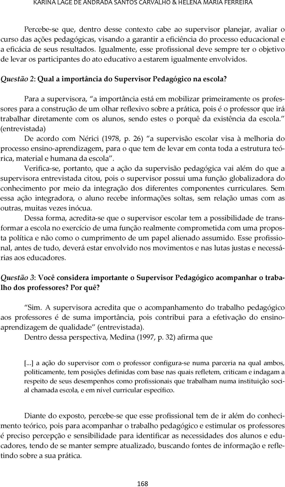 Questão 2: Qual a importância do Supervisor Pedagógico na escola?