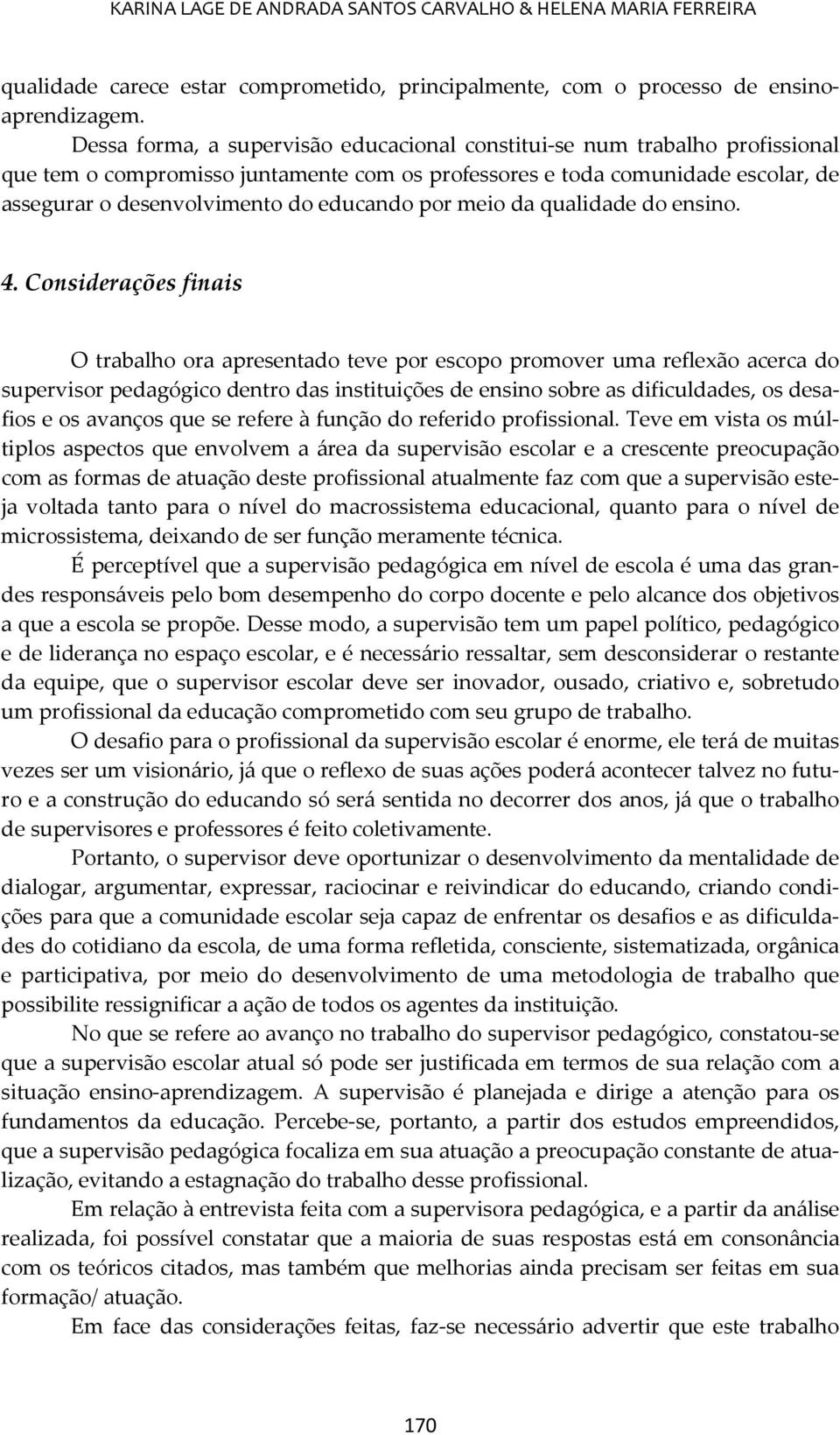 por meio da qualidade do ensino. 4.