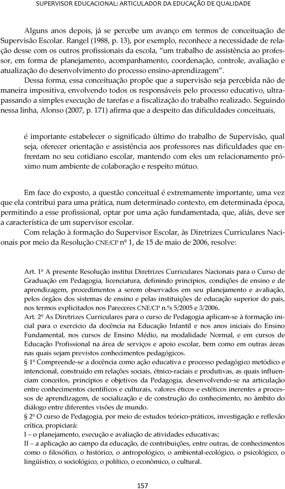 controle, avaliação e atualização do desenvolvimento do processo ensino-aprendizagem.