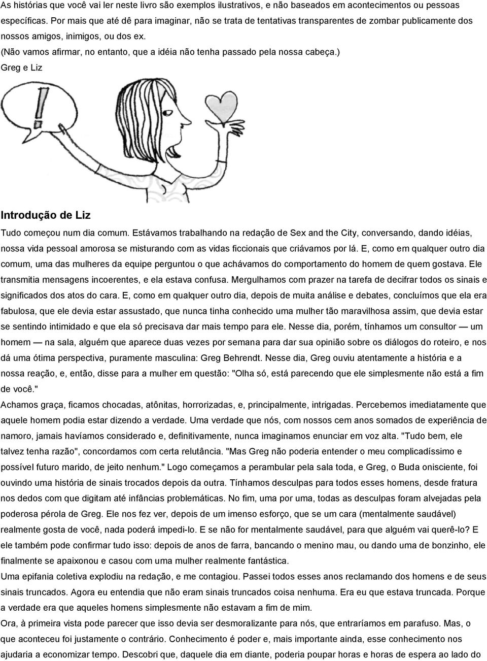 (Não vamos afirmar, no entanto, que a idéia não tenha passado pela nossa cabeça.) Greg e Liz Introdução de Liz Tudo começou num dia comum.