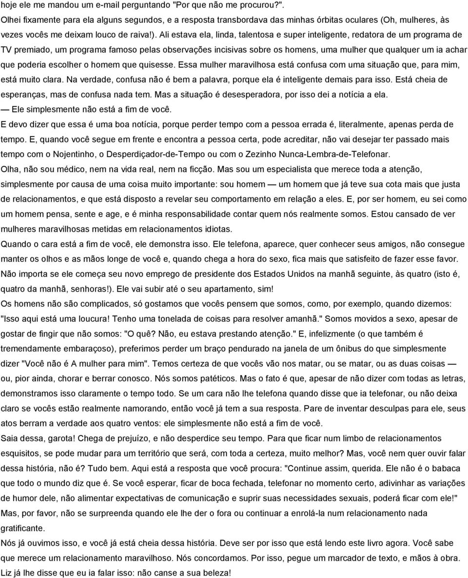 que poderia escolher o homem que quisesse. Essa mulher maravilhosa está confusa com uma situação que, para mim, está muito clara.