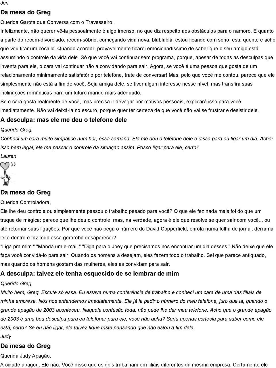 Quando acordar, provavelmente ficarei emocionadíssimo de saber que o seu amigo está assumindo o controle da vida dele.